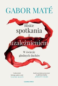 Bliskie spotkania z uzależnieniem - Gabor Mate - książka