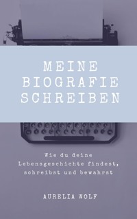 Meine Biografie schreiben - Aurelia Wolf - ebook