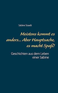 Meistens kommt es anders... Aber Hauptsache, es macht Spaß! - Sabine Staadt - ebook