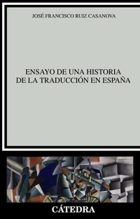Ensayo de una historia de la traducción en España - José Francisco Ruiz Casanova - ebook