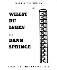 WILLST DU LEBEN ... DANN SPRINGE - Martin Wischmann - ebook