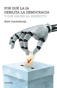 Por qué la IA debilita la democracia y qué hacer al respecto - Mark Coeckelbergh - ebook