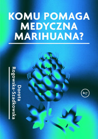 Komu pomaga medyczna marihuana? - Dorota Rogowska-Szadkowska - książka