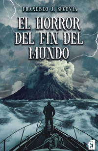 El horror del fin del mundo - Francisco J. Segovia - ebook