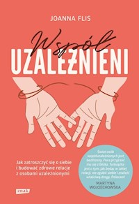 Współuzależnieni Jak zatroszczyć się o siebie i budować zdrowe relacje z osobami uzależnionymi - Flis Joanna - książka