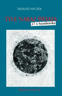 Tyle naraz świata. 27 x Szymborska - Tadeusz Nyczek - ebook