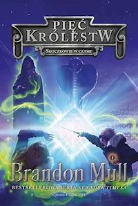 Pięć Królestw Tom 5 Skoczkowie w czasie - Brandon Mull - książka
