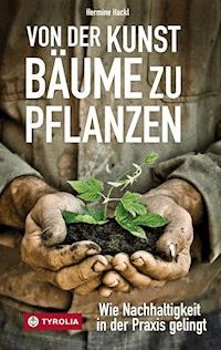 Von der Kunst Bäume zu pflanzen - Hermine Hackl - ebook