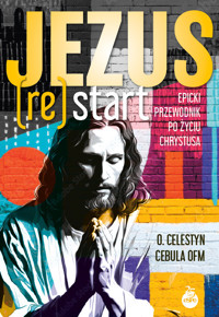 Jezus (Re)Start. Epicki przewodnik po życiu Chrystusa - o. Celestyn Cebula OFM - książka