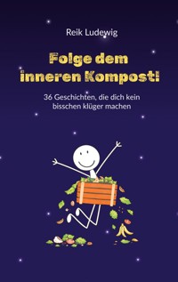 Folge dem inneren Kompost! - Reik Ludewig - ebook