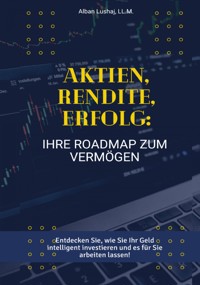 Aktien, Rendite, Erfolg: Ihre Roadmap zum Vermögen (eBook) - Alban Lushaj - ebook