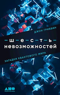 Шесть невозможностей: Загадки квантового мира - Джон Гриббин - ebook