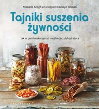Tajniki suszenia żywności. Jak w pełni wykorzystać możliwości dehydratora - Michelle Keogh - książka