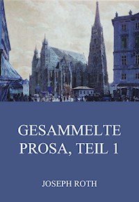 Gesammelte Prosa, Teil 1 - Joseph Roth - ebook
