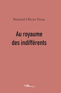 Au royaume des indifférents - Bernard-Olivier Posse - ebook