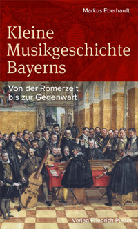 Kleine Musikgeschichte Bayerns - Markus Eberhardt - ebook