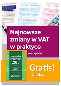Najnowsze zmiany w VAT w praktyce Wyjaśnienia ekspertów + Informator księgowego 2017 -  - książka