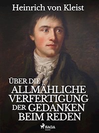 Über die allmähliche Verfertigung der Gedanken beim Reden - Heinrich  von Kleist - ebook