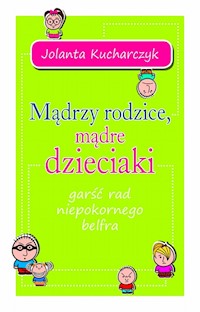 Mądrzy rodzice, mądre dzieciaki - Jolanta Kucharczyk - ebook