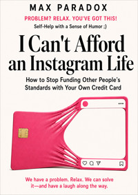 I Can't Afford an Instagram Life - How to Stop Funding Other People's Standards with Your Own Credit Card - Max Paradox - ebook