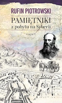 Pamiętniki z pobytu na Syberii Część 1 - Rufin Piotrowski - książka