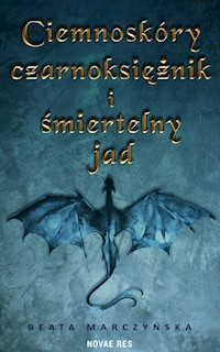 Ciemnoskóry czarnoksiężnik i śmiertelny jad - Marczyńska Beata - ebook + książka