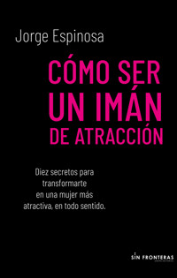 Cómo ser un imán de atracción - Jorge Espinosa - ebook