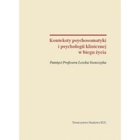 Konteksty psychosomatyki i psychologii klinicznej w biegu życia - zbiorowa praca - książka