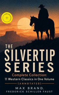 THE SILVERTIP SERIES – Complete Collection: 11 Western Classics in One Volume (Annotated) - Max Brand - ebook