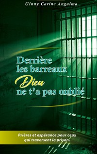 Derrière les barreaux, Dieu ne t'a pas oublié - Ginny Carine Anguima - ebook