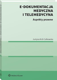 E-dokumentacja medyczna i telemedycyna Aspekty prawne - Król-Całkowska Justyna - książka