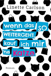 Wenn das so weitergeht, kauf ich mir 'ne Katze - Linette Carlson - ebook