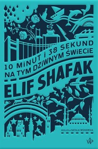10 minut 38 sekund na tym dziwnym świecie - Elif Shafak - książka