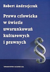 Prawa człowieka w świetle uwarunkowań kulturowych i prawnych - Andrzejczuk Robert - książka