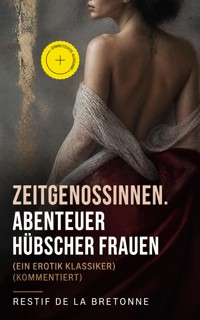 Zeitgenossinnen. Abenteuer hübscher Frauen (Ein Erotik Klassiker) (Kommentiert) - Restif de la Bretonne - ebook