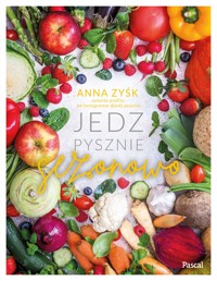 Jedz pysznie sezonowo - Zyśk Anna - ebook + książka