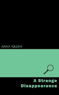 A Strange Disappearance - Anna Katharine Green - ebook