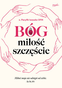Bóg, miłość, szczęście - O. Pacyfik Iwaszko OFM - książka