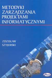 Metodyki zarządzania projektami informatycznymi - Zdzisław Szyjewski - książka