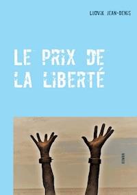 Le prix de la liberté - Ludvik Jean-Denis - ebook