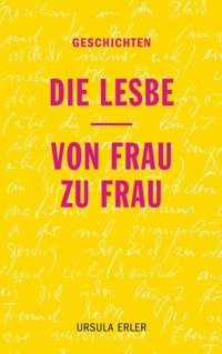 Die Lesbe / Von Frau zu Frau - Ursula Erler - ebook