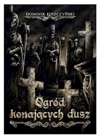 Ogród konających dusz - Łuszczyński Dominik - ebook + książka
