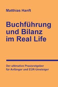 Buchführung und Bilanz im Real Life - Matthias Hanft - ebook