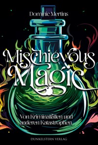 Mischievous Magic - Von Kriminalfällen und anderen Katastrophen - Dominic Mertins - ebook