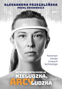 Sztuczna inteligencja. Nieludzka, arcyludzka - Aleksandra Przegalińska, Paweł Oksanowicz - książka