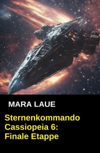 Sternenkommando Cassiopeia 6: Finale Etappe - Mara Laue - ebook