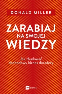 Zarabiaj na swojej wiedzy - Donald Miller - książka