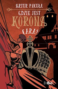 Gdzie jest korona cara? - Artur Pacuła - ebook + książka
