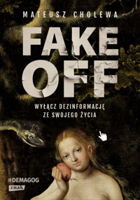 FAKE OFF. Wyłącz dezinformację ze swojego życia - Mateusz Cholewa - ebook + audiobook + książka