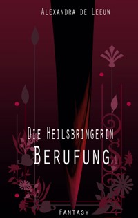 Die Heilsbringerin - Berufung - Alexandra de Leeuw - ebook